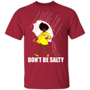Don't Be Salty Black Girl Shirt, Black Lives Matter Shirt, Black Women Shirt, Black Pride Shirt, Melanin Shirt CustomCat