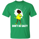 Don't Be Salty Black Girl Shirt, Black Lives Matter Shirt, Black Women Shirt, Black Pride Shirt, Melanin Shirt CustomCat