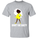 Don't Be Salty Black Girl Shirt, Black Lives Matter Shirt, Black Women Shirt, Black Pride Shirt, Melanin Shirt CustomCat
