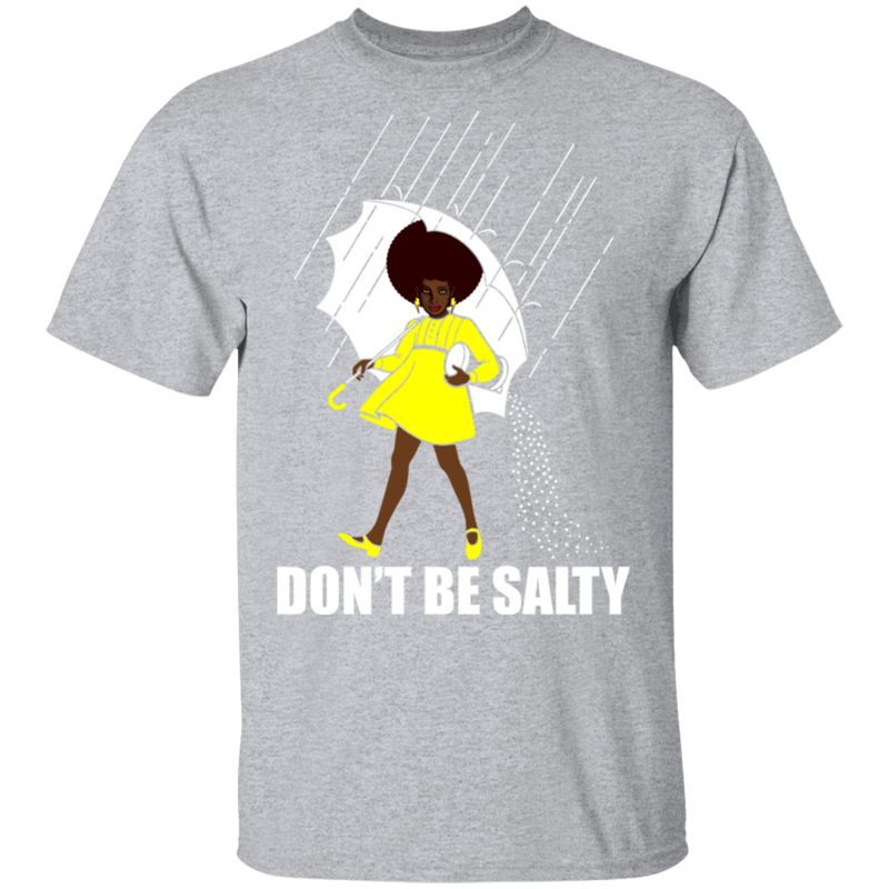 Don't Be Salty Black Girl Shirt, Black Lives Matter Shirt, Black Women Shirt, Black Pride Shirt, Melanin Shirt CustomCat