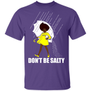 Don't Be Salty Black Girl Shirt, Black Lives Matter Shirt, Black Women Shirt, Black Pride Shirt, Melanin Shirt CustomCat