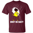 Don't Be Salty Black Girl Shirt, Black Lives Matter Shirt, Black Women Shirt, Black Pride Shirt, Melanin Shirt CustomCat