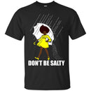 Don't be Salty Funny T-shirts CustomCat