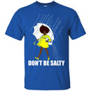 Don't be Salty Funny T-shirts CustomCat