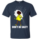 Don't be Salty Funny T-shirts CustomCat