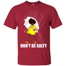 Don't be Salty Funny T-shirts CustomCat