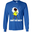 Don't be Salty Funny T-shirts CustomCat