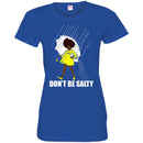 Don't be Salty Funny T-shirts CustomCat
