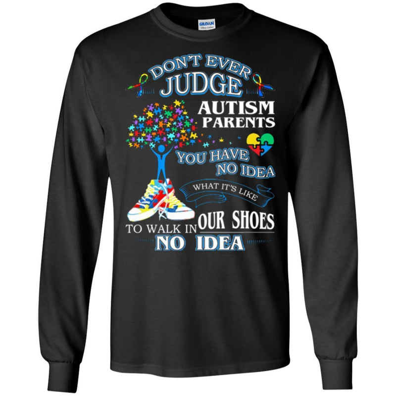 Don't Ever Judge Autism Parents You Have No Ideas What It's Like To Walk In Our Shoes Autism T Shirt CustomCat