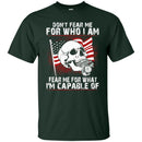 Don't Fear Me for Who I Am Veteran T-shirts & Hoodie for Veteran's Day CustomCat