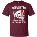 Don't Fear Me for Who I Am Veteran T-shirts & Hoodie for Veteran's Day CustomCat