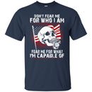 Don't Fear Me for Who I Am Veteran T-shirts & Hoodie for Veteran's Day CustomCat