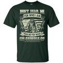 Don't Fear Me For Who I Am Veterans T-shirts & Hoodie for Veteran's Day CustomCat