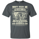 Don't Fear Me For Who I Am Veterans T-shirts & Hoodie for Veteran's Day CustomCat