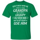 Don't Mess With Me I Have A Crazy Grandpa Irish Man Funny Gifts Patrick's Day Irish T-Shirt