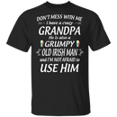 Don't Mess With Me I Have A Crazy Grandpa Irish Man Funny Gifts Patrick's Day Irish T-Shirt