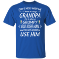 Don't Mess With Me I Have A Crazy Grandpa Irish Man Funny Gifts Patrick's Day Irish T-Shirt