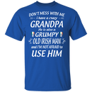 Don't Mess With Me I Have A Crazy Grandpa Irish Man Funny Gifts Patrick's Day Irish T-Shirt