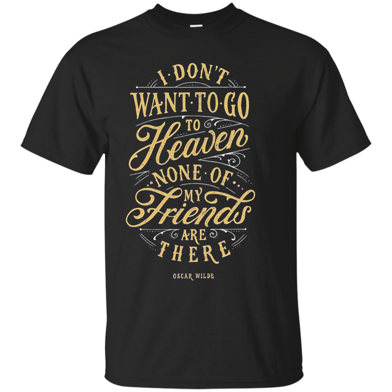 Don't Want to go to Heaven t-shirts CustomCat