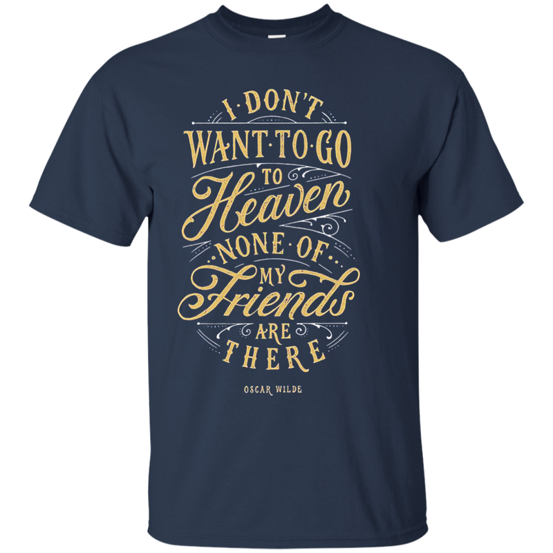 Don't Want to go to Heaven t-shirts CustomCat