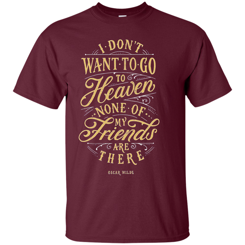 Don't Want to go to Heaven t-shirts CustomCat