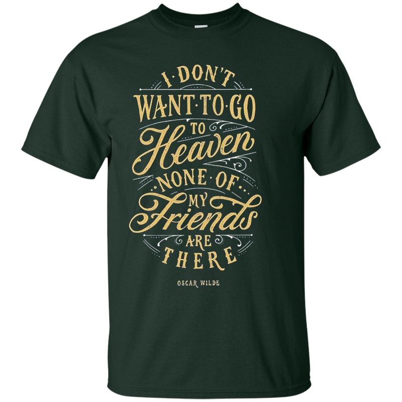 Don't Want to go to Heaven t-shirts CustomCat