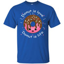 Donut T-Shirt Funny Donut Is Love Dear Donut Is Life Tee Shirt Cute Gift CustomCat