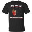 Donut T-Shirt Low Battery Energy Need Doughnut Funny Gift Donut Lover Tee Shirt CustomCat