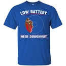 Donut T-Shirt Low Battery Energy Need Doughnut Funny Gift Donut Lover Tee Shirt CustomCat