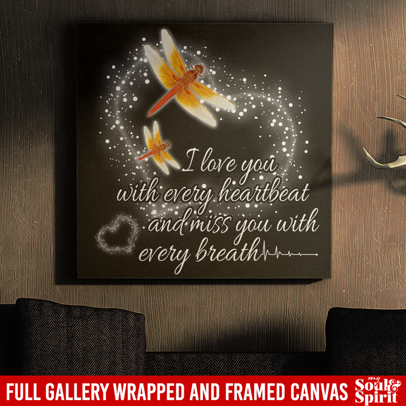 Dragonfly Canvas - I Love You With Every Heartbeat And Miss You With Every Breath Canvas Wall Art Decor Dragonfly - CANSQ75 - CustomCat