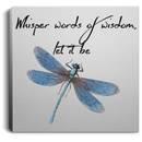 Dragonfly Canvas - Whisper Words Of Wisdom Let It Be Dragonfly Canvas Wall Art Decor Dragonfly - CANSQ75 - CustomCat