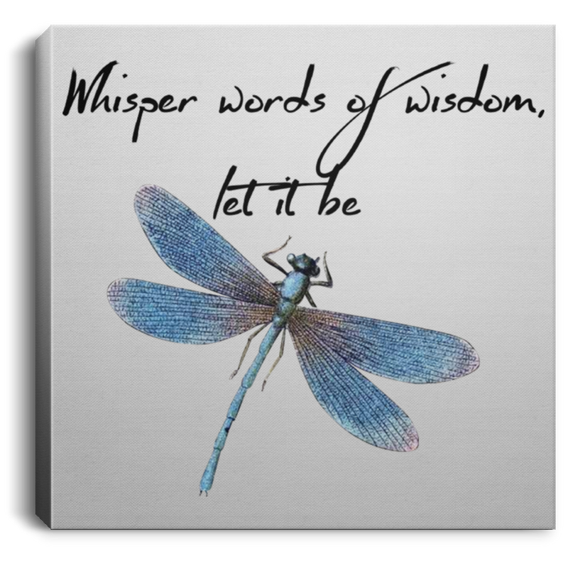 Dragonfly Canvas - Whisper Words Of Wisdom Let It Be Dragonfly Canvas Wall Art Decor Dragonfly - CANSQ75 - CustomCat