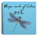 Dragonfly Canvas - Whisper Words Of Wisdom Let It Be Dragonfly Canvas Wall Art Decor Dragonfly - CANSQ75 - CustomCat