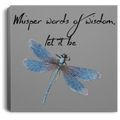 Dragonfly Canvas - Whisper Words Of Wisdom Let It Be Dragonfly Canvas Wall Art Decor Dragonfly - CANSQ75 - CustomCat