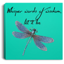 Dragonfly Canvas - Whisper Words Of Wisdom Let It Be Dragonfly Canvas Wall Art Decor Dragonfly - CANSQ75 - CustomCat