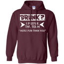 Drunk I Prefer The Term More Fun Than You Funny T-shirt CustomCat