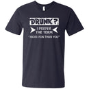 Drunk I Prefer The Term More Fun Than You Funny T-shirt CustomCat