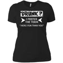 Drunk I Prefer The Term More Fun Than You Funny T-shirt CustomCat