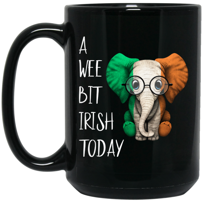 Elephant Coffee Mug A Wee Bit Irish Today Elephant Saint Patrick's Day 11oz - 15oz Black Mug CustomCat