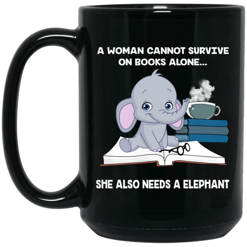 Elephant Coffee Mug A Woman Cannot Survive On Book Alone She Also Needs A Elephant Reading 11oz - 15oz Black Mug CustomCat