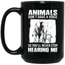 Elephant Coffee Mug Animals Don't Have A Voice So You'll Never Stop Hearing Me 11oz - 15oz Black Mug CustomCat