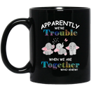 Elephant Coffee Mug Apparently We Are Trouble When We Are Together Who Knew Elephants Lovers 11oz - 15oz Black Mug CustomCat