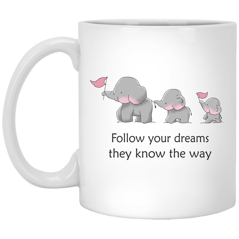 Elephant Coffee Mug Cute Elephant Follow Your Dreams They Know The Way Triad Elephant 11oz - 15oz White Mug CustomCat