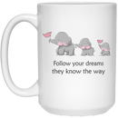 Elephant Coffee Mug Cute Elephant Follow Your Dreams They Know The Way Triad Elephant 11oz - 15oz White Mug CustomCat