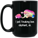 Elephant Coffee Mug I Just Freaking Love Elephant Ok Elephant And Baby In Love Cute Colorful 11oz - 15oz Black Mug CustomCat