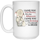 Elephant Coffee Mug I Love You In The Morning In The Afternoon I Love You Underneath The Moon 11oz - 15oz White Mug CustomCat