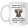 Elephant Coffee Mug Roses Are Red Violets Are Blue I Have 5 Fingers Elephant Lovers 11oz - 15oz White Mug CustomCat