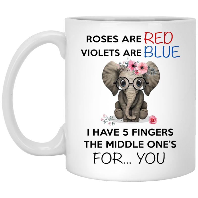 Elephant Coffee Mug Roses Are Red Violets Are Blue I Have 5 Fingers Elephant Lovers 11oz - 15oz White Mug CustomCat
