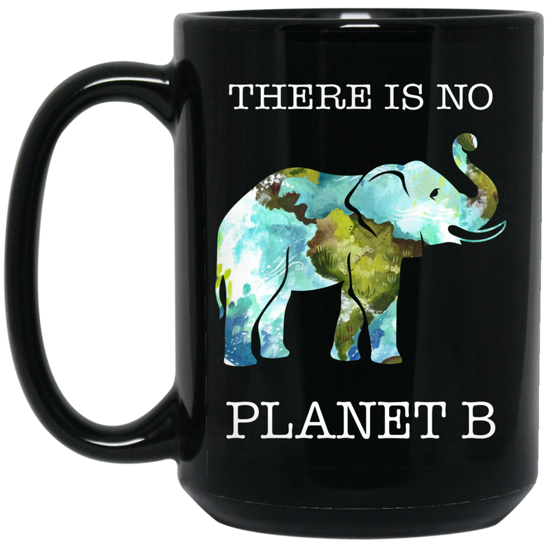 Elephant Coffee Mug There Is No Planet B Elephant Art 11oz - 15oz Black Mug CustomCat