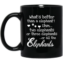 Elephant Coffee Mug What's Better Than A Elephant? Three Elephants All The Elephants 11oz - 15oz Black Mug CustomCat